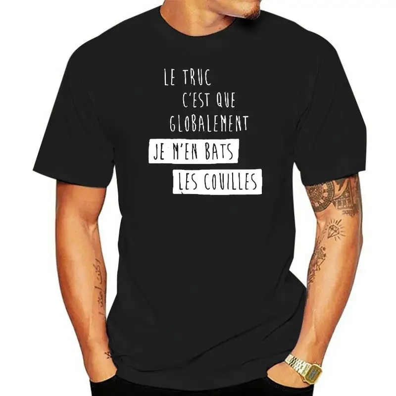 Men t shirt Le Truc C'est Que Globalement Je M'en Bats Les Couilles Women t-shirt