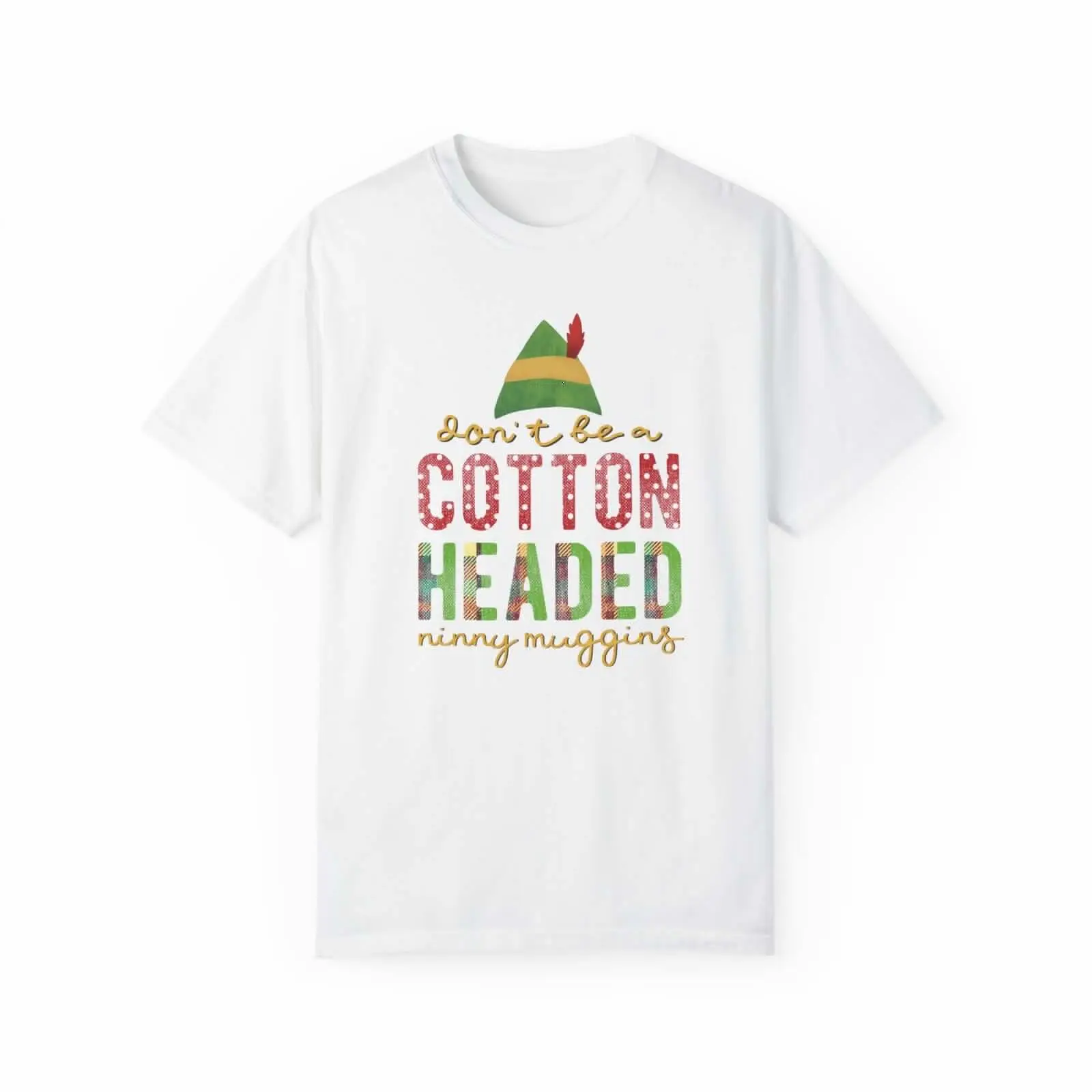 Don't be a Cotton Headed Ninny Muggins Elf Themed Christmas Tshirt