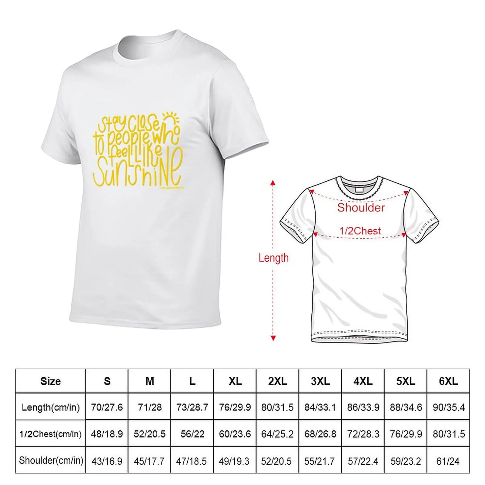 Stay Close To People Who Feel Like Sunshine T-Shirt cotton tshirt 100% man t shirt heavy cotton T-Shirt