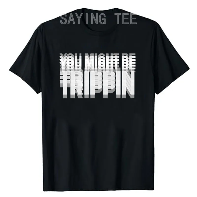 You Might Be Trippin T-Shirt – lustiges psychedelisches Humor-Unisex-Spruch-T-Shirt, Y2k sarkastische Witzbuchstaben bedruckt, Trippin Herrenkleidung – Detail 17