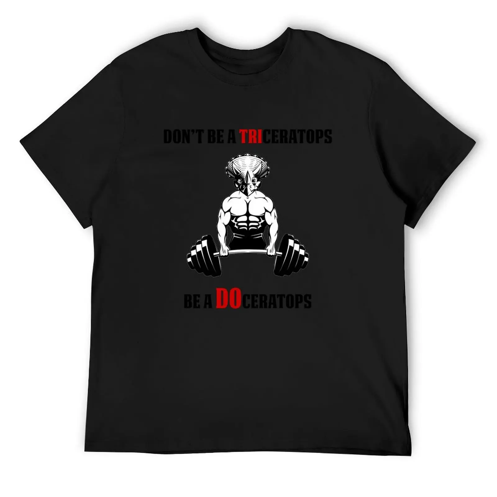 

Don't be a triceratops be a DOceratops Funny Gym T Shirt T-Shirt shirts graphic tee essential t shirt Men's cotton t-shirt