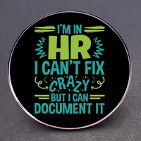 I'm in HR I Can't Fix Crazy But I Can Document It Enamel Pins Lapel Badge Brooch Decoration Jewelry