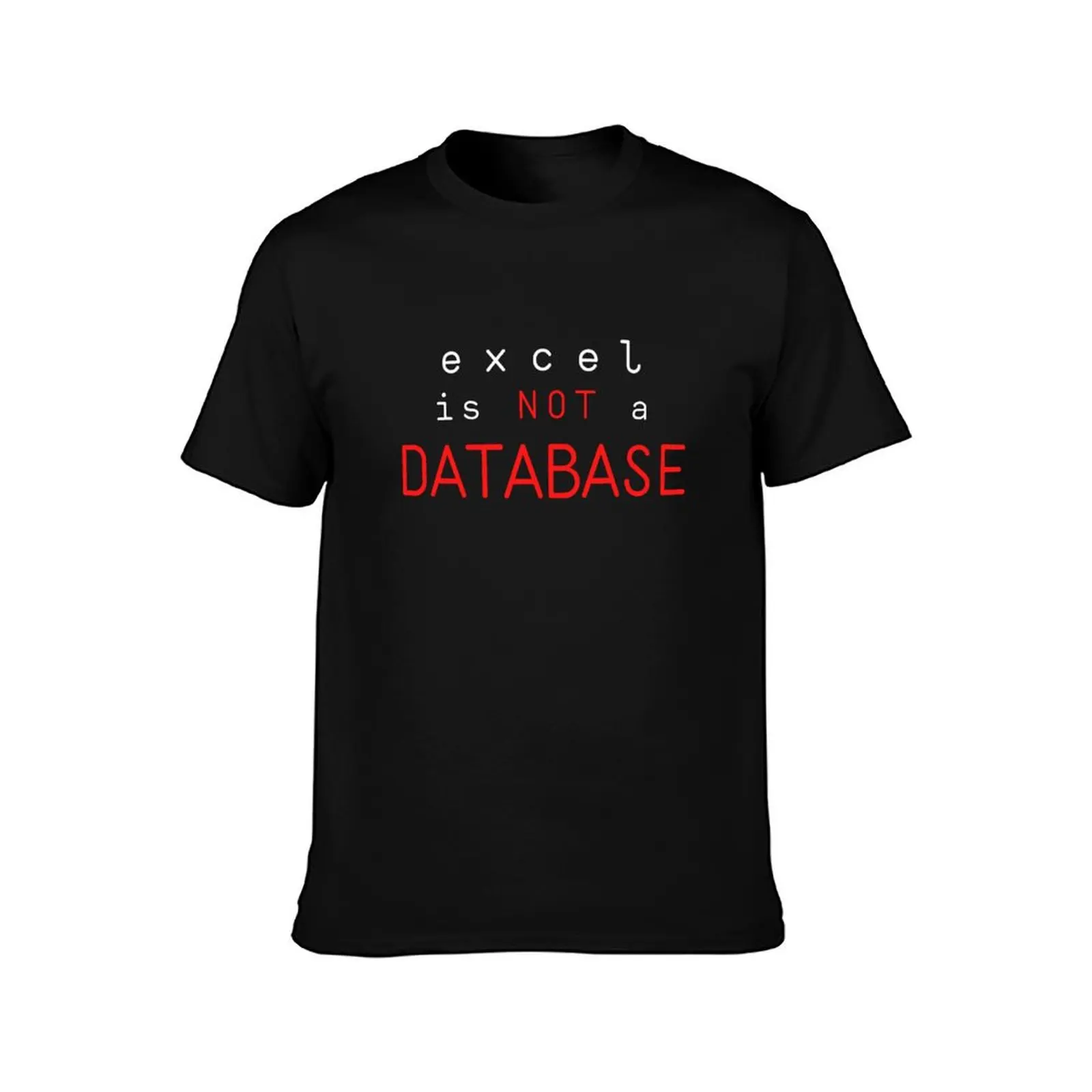 Excel is Not a Database T-Shirt t shirts for man cotton funny T-Shirt