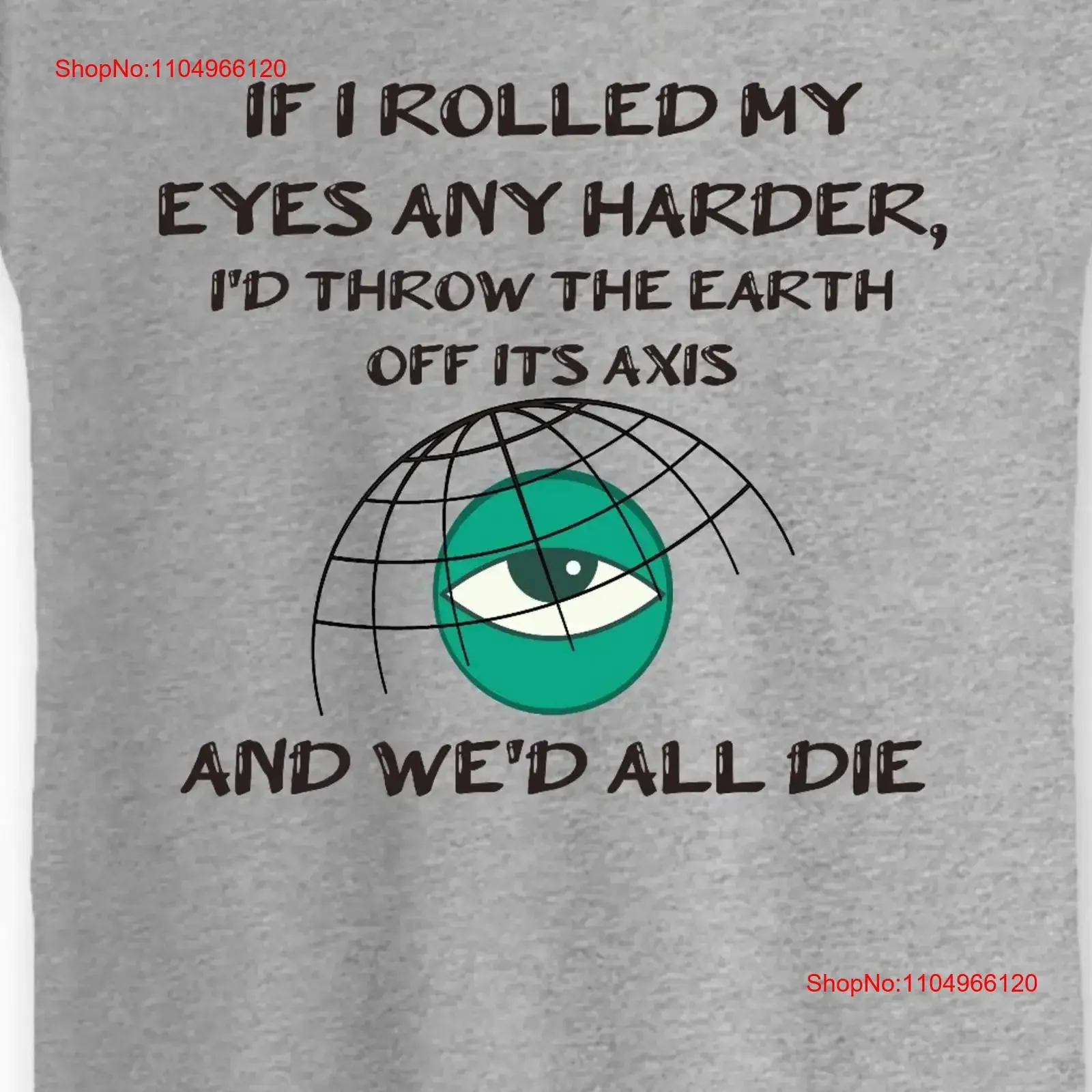 

If i rolled my eyes any harder we'd all die slim tee vintage Washed streetwear fashion Stretched Comfortable Soft graphic