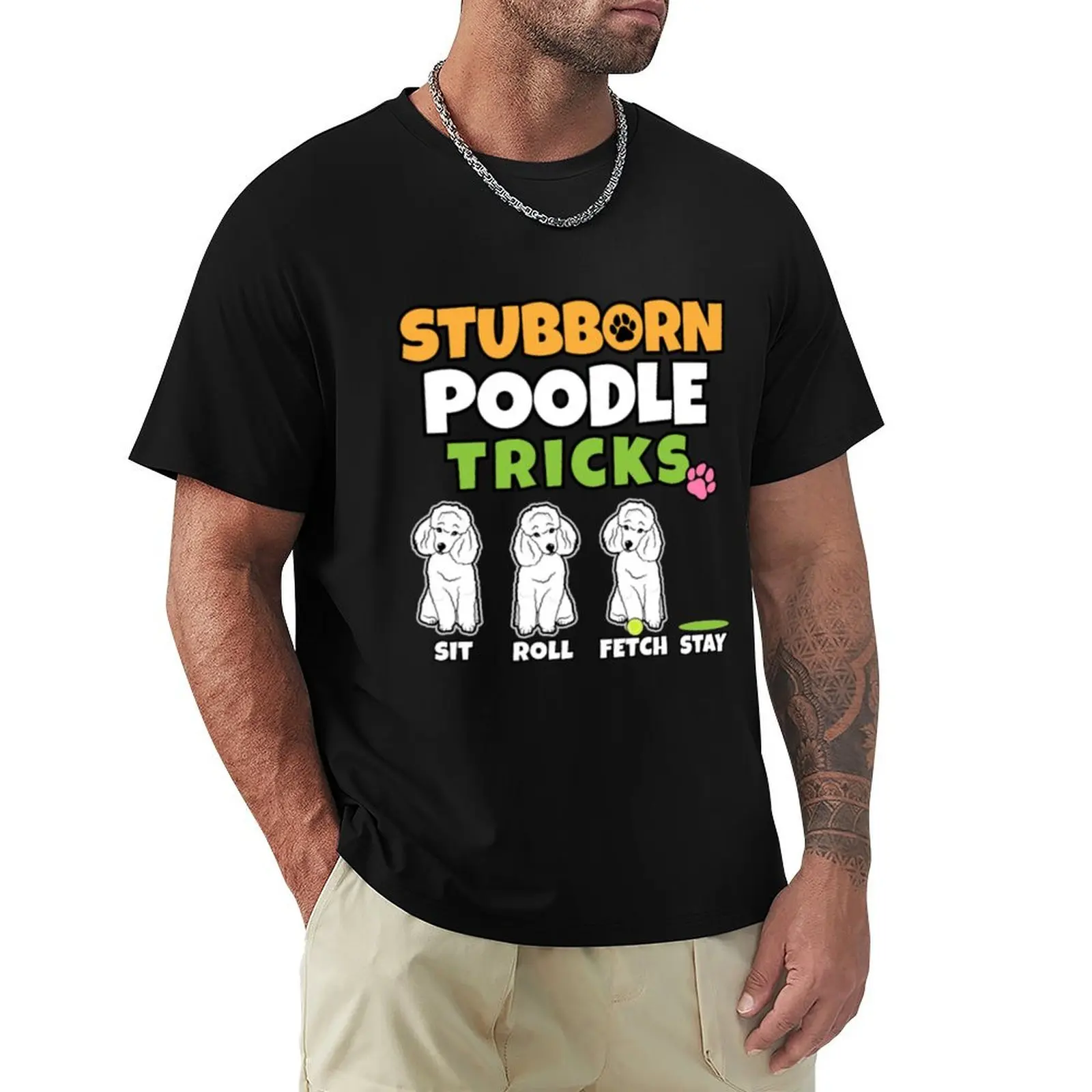 Stubborn Poodle Tricks I Dog Lover I Poodle T-Shirt t shirts for man cotton T-Shirt