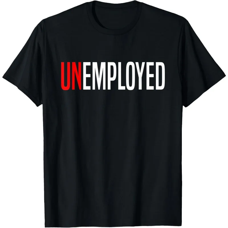 Funny Meme UNEMPLOYED Letter T Shirt Men's Women Cotton Tee Casual Summer Oversize Loose Top Harajuku O-Neck Humor Novelty Shirt