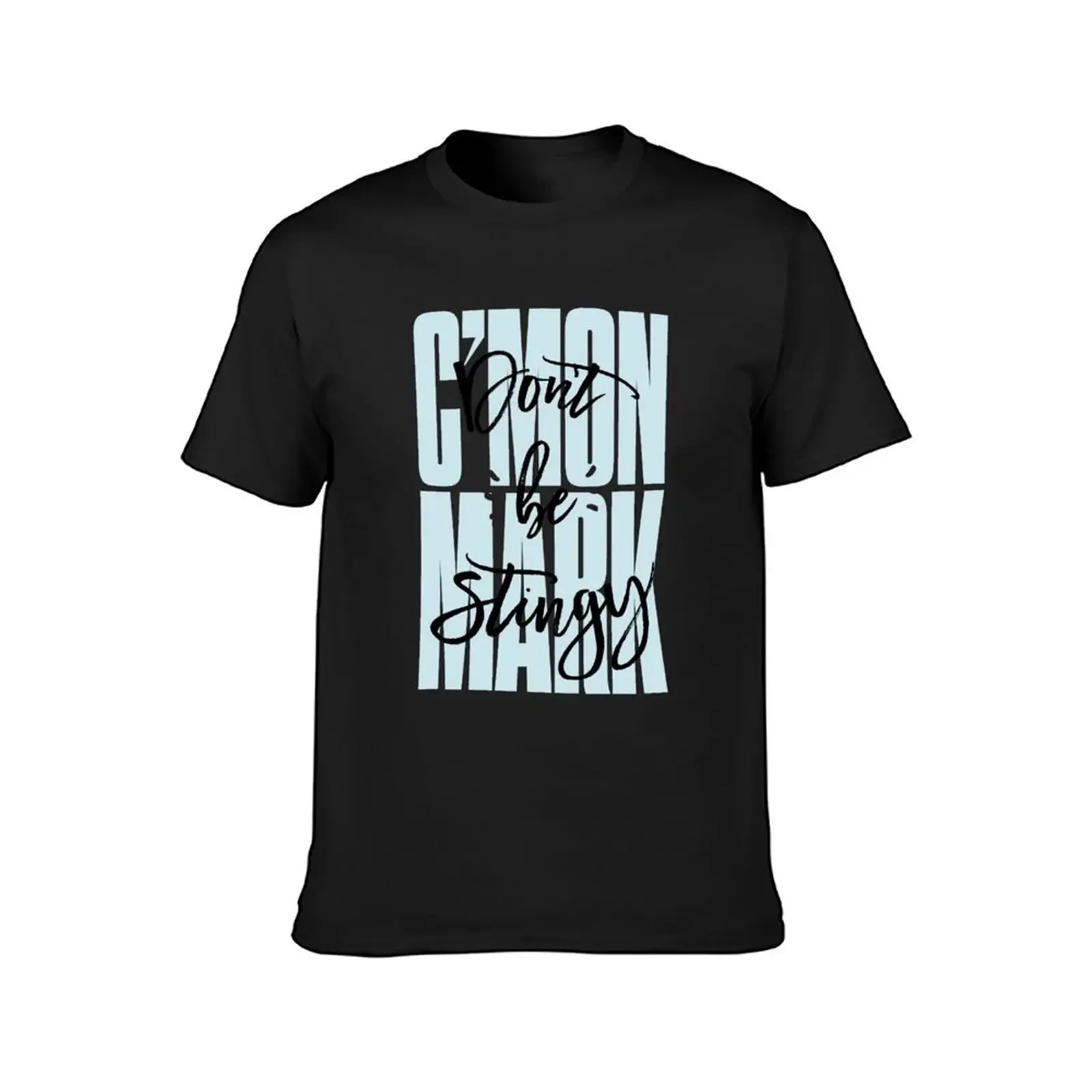 C'mon Mark Don't Be Stingy (Inspirational) T-Shirt cute clothes summer top basketball graphic tees plus size men clothing