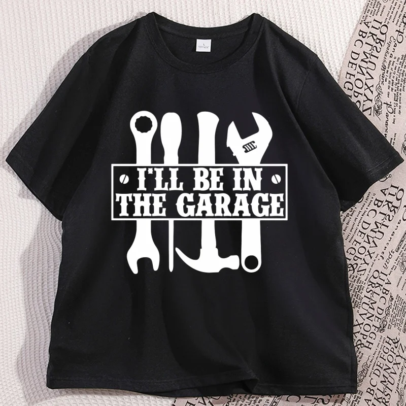

I'll Be in The Garage T Shirt Father Funny Dad Gift Car Lover T-Shirt Mechanic Tool Lover Tshirt Dad Father's Day Clothes