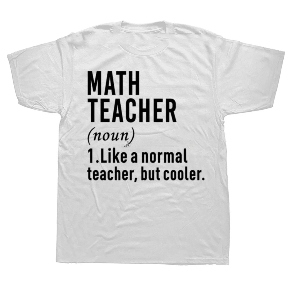 Math Teacher Like A Normal Teacher But Cooler O-Neck T-shirt Funny Math Best Teacher Ever TShirt Men Women Short Sleeve Harajuku