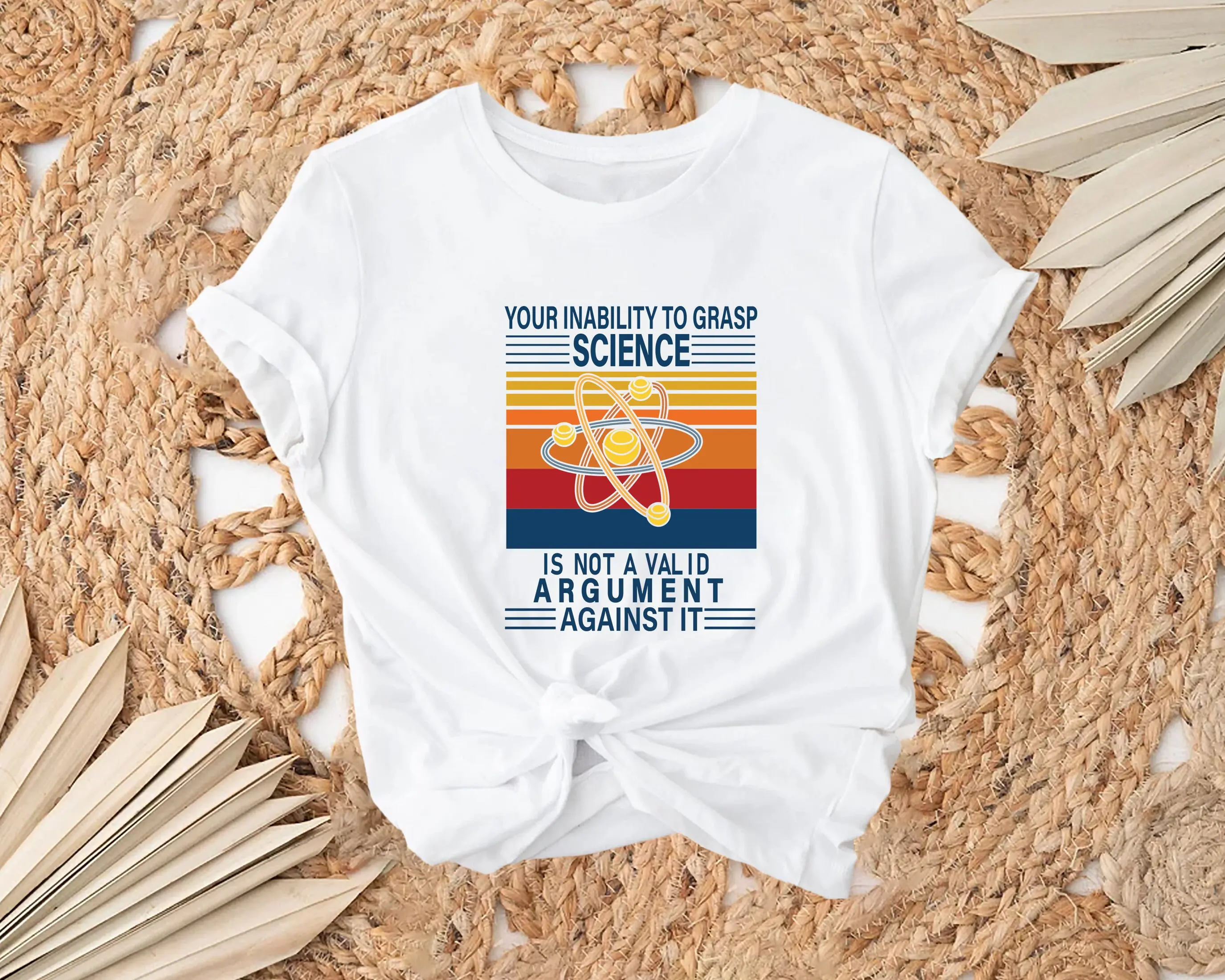 Your Inability To Grasp Science Is Not A Valid Argument T Shirt Lover Scientist Educational