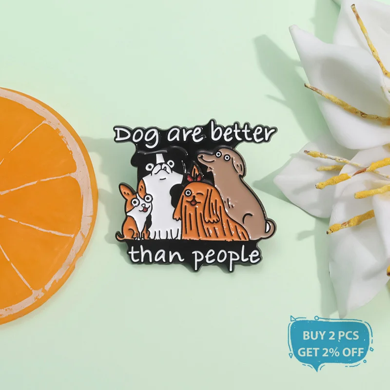 Dogs Are Better Than People Enamel Pin Kawaii Animal Pet Dogs Metal Brooch Lapel Backpack Badge Fashion Jewelry Gift For Friends