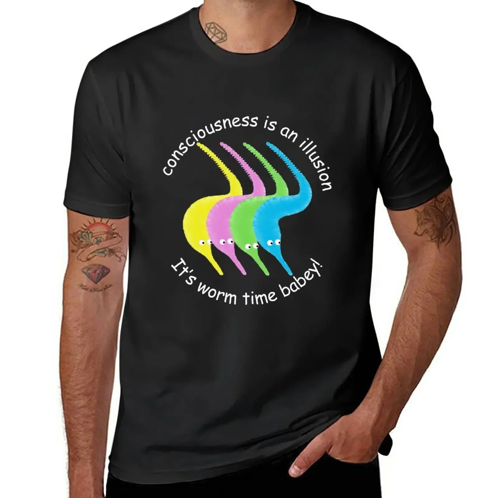 

Consciousness is an Illusion It's Worm Time Babey! T-Shirt blanks customs design your own t shirt men