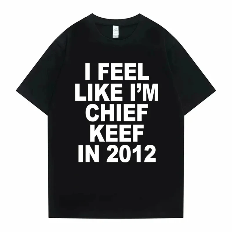 2012 I Feel Like I'm Chief Keef Printed T-shirt Women's Fun Rap Memory T-shirt Summer Women's Hip Hop Large T-shirt