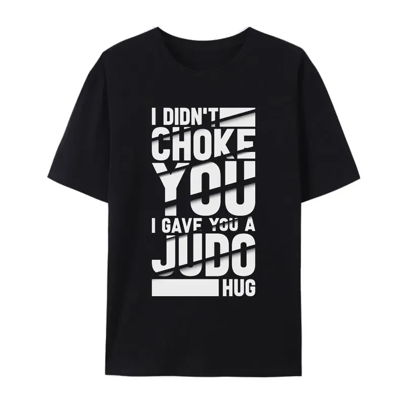 I Didn't Choke You I Gave You A Judo Hug Cotton T Shirt Men Summer Creative Street Fashion Shirt Comfortable Trend Casual Tops