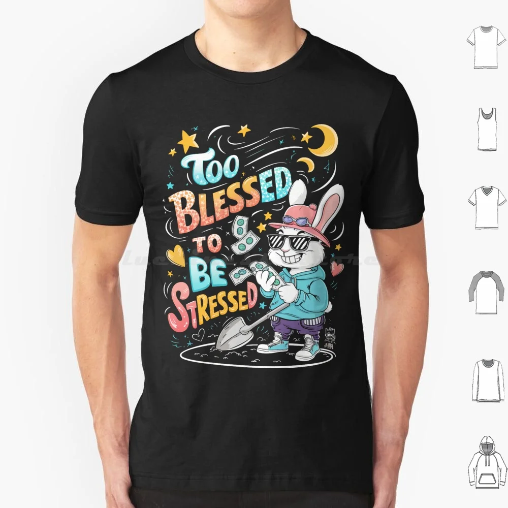 Too Blessed To Be Stressed Rabbits Sneaker Gangster T Shirt 6xl Cotton Cool Tee Too Blessed To Be Stressed Rabbits Sneaker