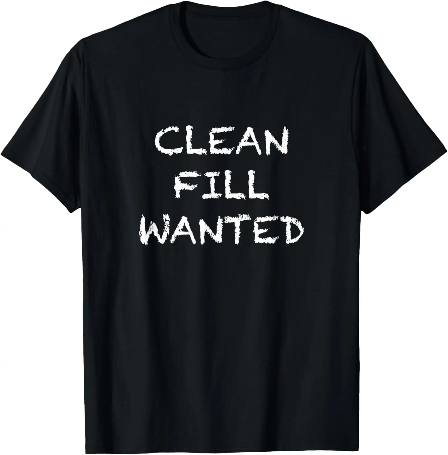 Clean Fill Wanted - cool construction - dirt appreciation T-Shirt