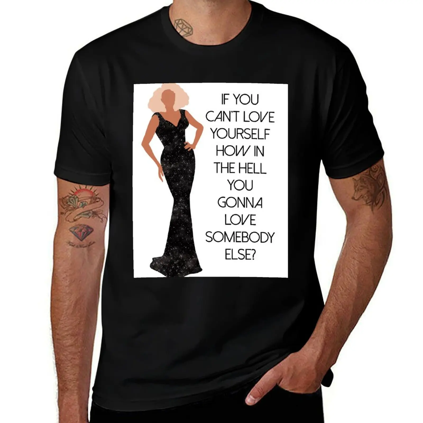 Drag Queen - If You Can't Love Yourself How In The Hell You Gonna Love Somebody Else T-Shirt designer shirts clothing for men