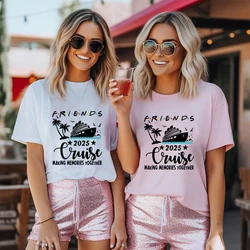 Friends Cruise Shirt Cruise Making Memories Together 2025 T-shirts Great Friends Great Times TShirt Trip Short Sleeve Outfit