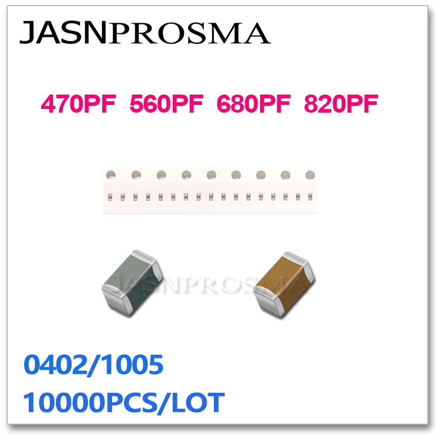 JASNPROSMA 10000PCS 0402 1005 X7R RoHS ±10% 470PF 560PF 680PF 820PF 471 561 681 821 K 50V SMD High quality Capacitor 