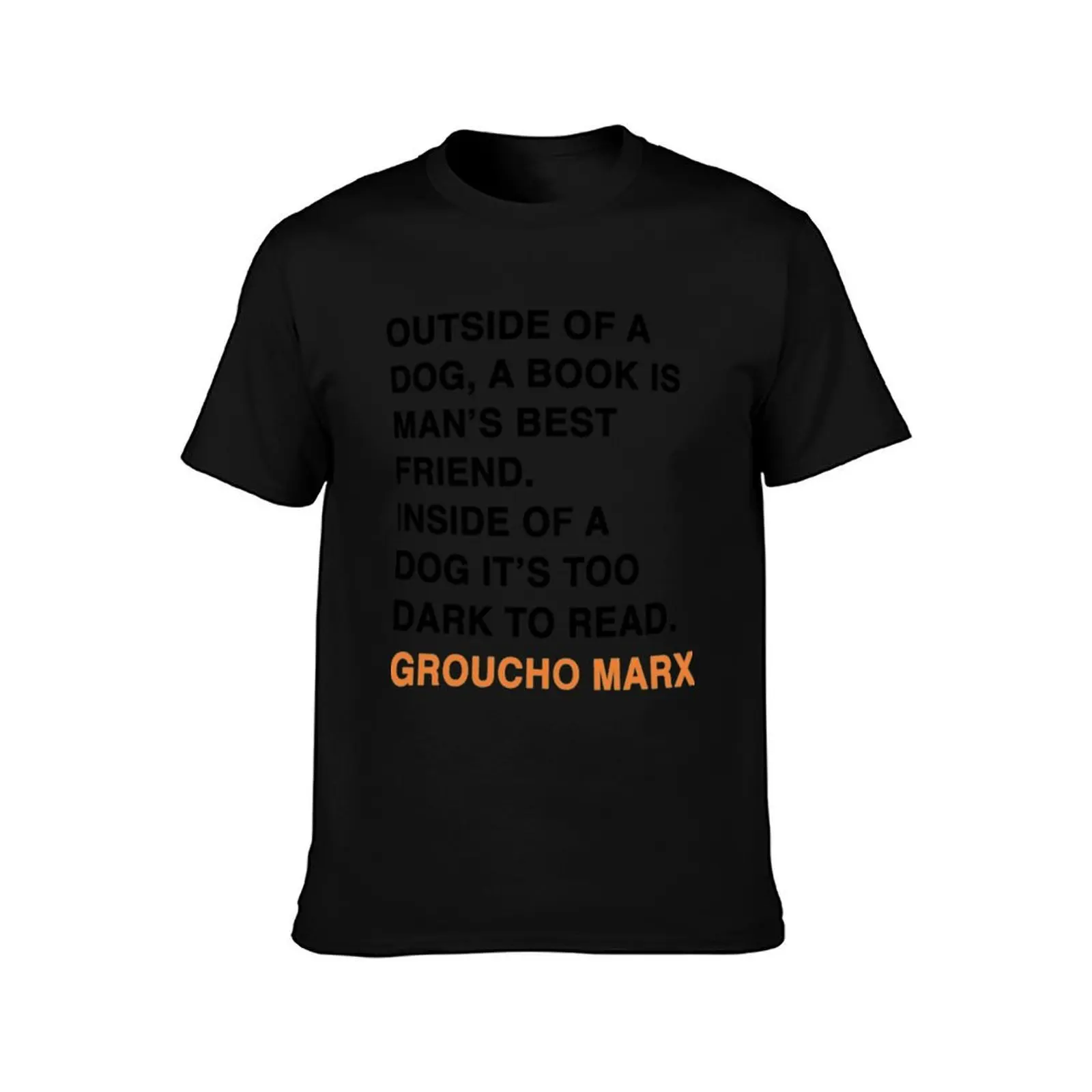 Outside Of A Dog A Book Is Man S Best Friend Inside Of A Dog It S Too Dark To Read Groucho Marx Quote T-Shirt
