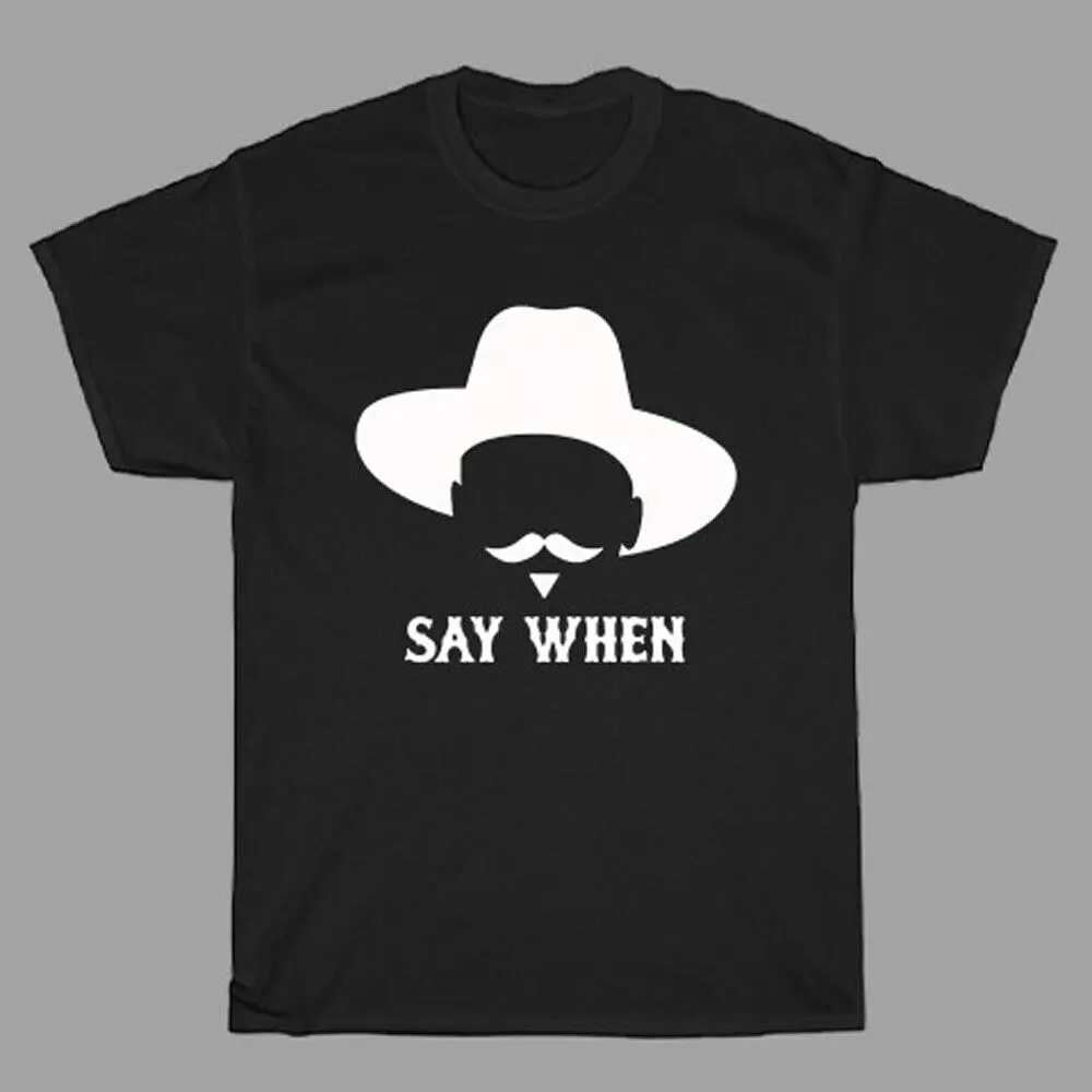 Say When Doc Holliday Tombstone Movie   T-Shirt  Tees Cotton Luxury brand vintage oversized