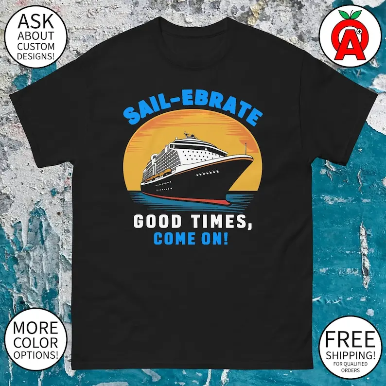 

Sail-Ebrate Good Times Come On Cruise Ship Graphic Tee - Adult Unisex - Gifts for Summer, Cruise, Vacation, Travelers, Fans, Fun