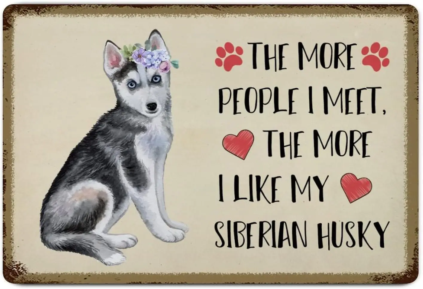 Custom Metal Tin Sign Wall Decor The More People I Meet The More I Like My Siberian Husky Metal Wall Art Plaque Pet Dog Breeds R