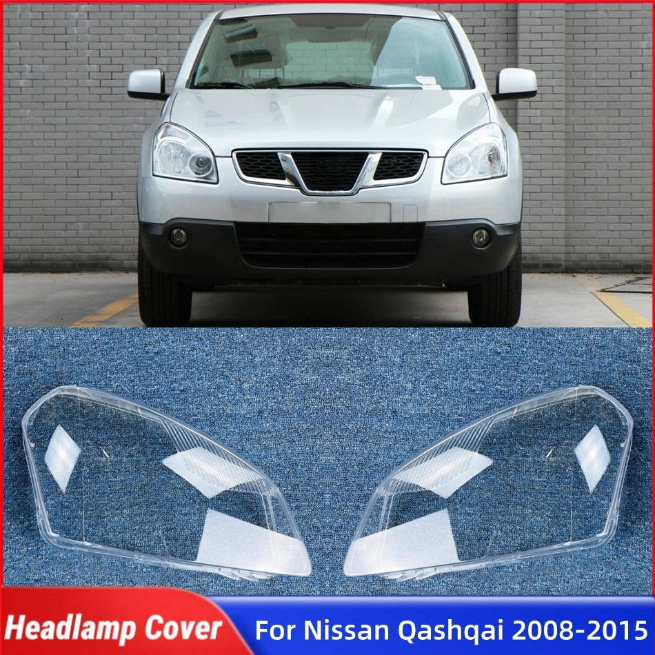 For Nissan Qashqai 2008 2009 2010 2011 2012 2013 2014 2015 Car Front Headlight Lens Cover Auto Shell Cover Glass replacement