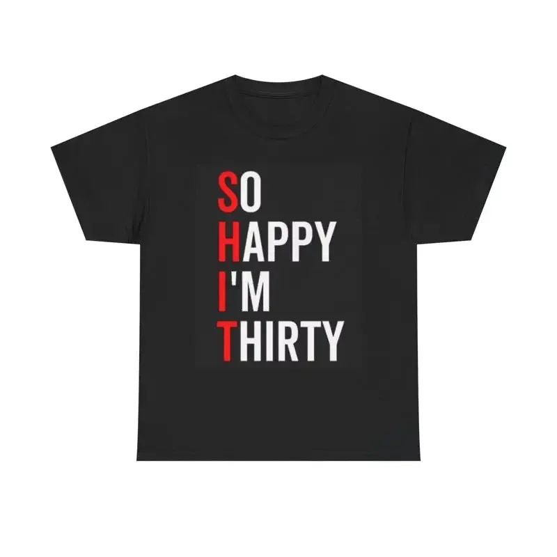 So Happy Im Thirty Funny T Shirt Birthday Jokes Old Heavy Cotton