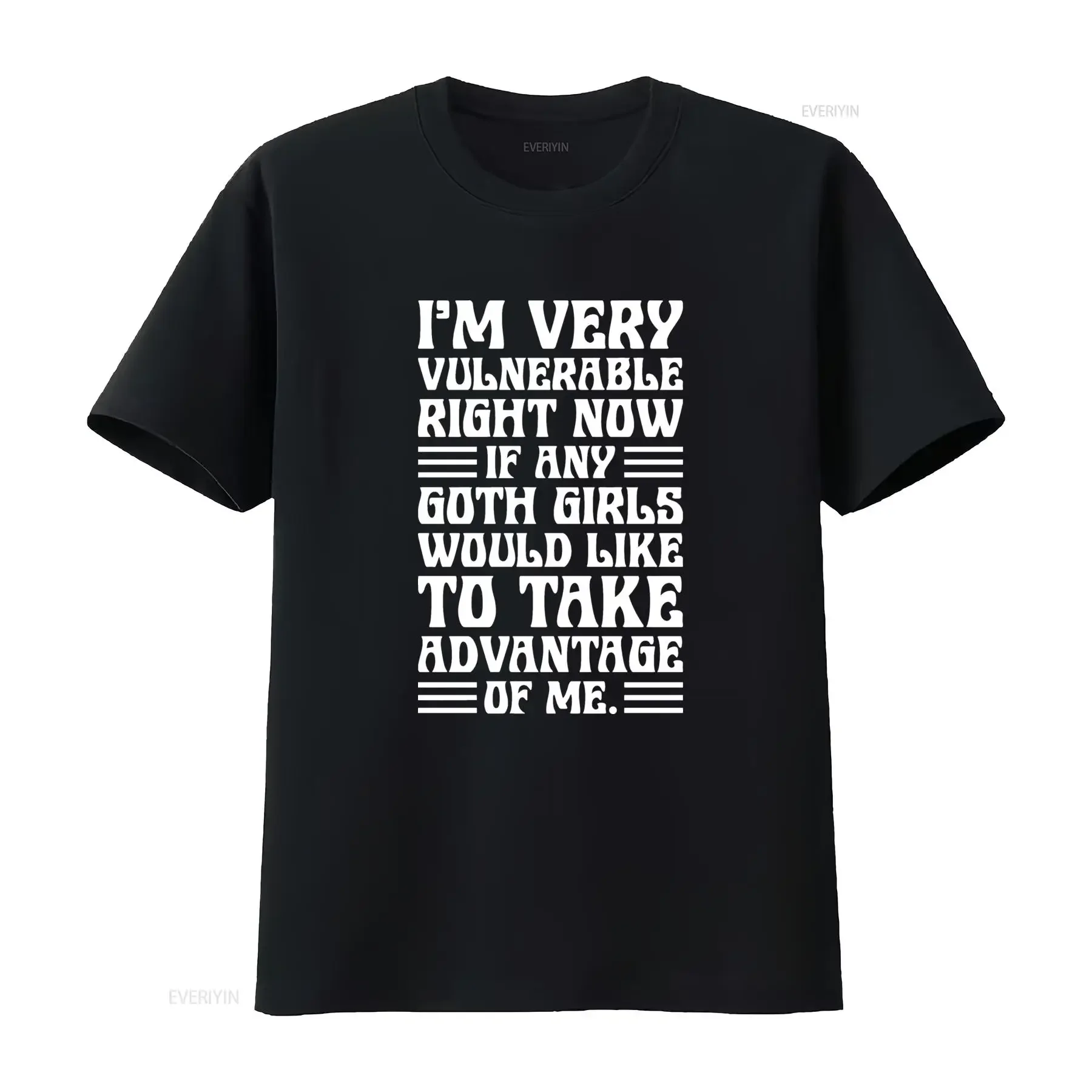 I'M Very Vulnerable Right Now If Any Goth Girls Would Like To Take Advantage Of Me T Shirt Funny Quote Sarcastic vintage homme