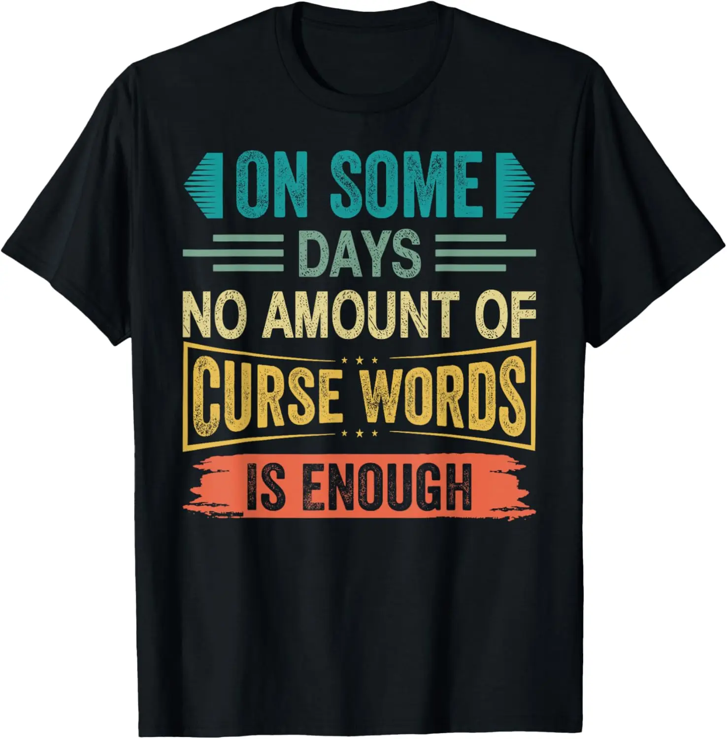 On Some Days No Amount Of Curse Words Is Enough T-Shirt