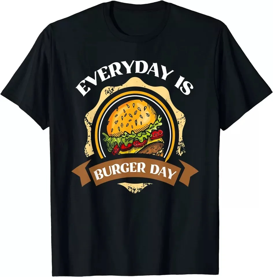 Every Day Is Burger Day Funny Design Great Gift Idea Unisex T-Shirt