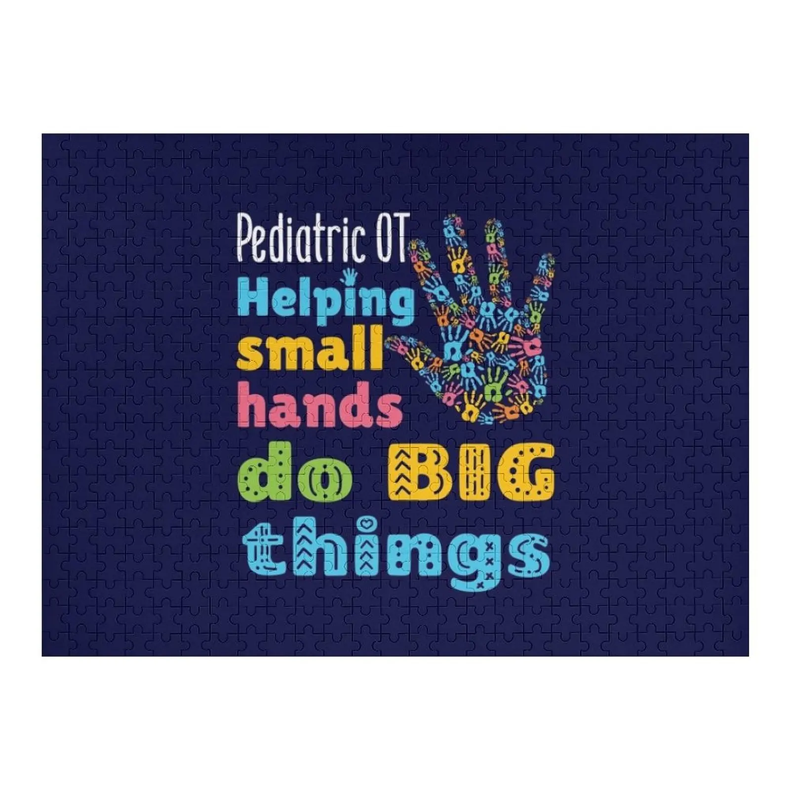 

Pediatric OT Helping Small Hands Do Big Things Jigsaw Puzzle Custom Personalized Gift Ideas Toys For Children Puzzle