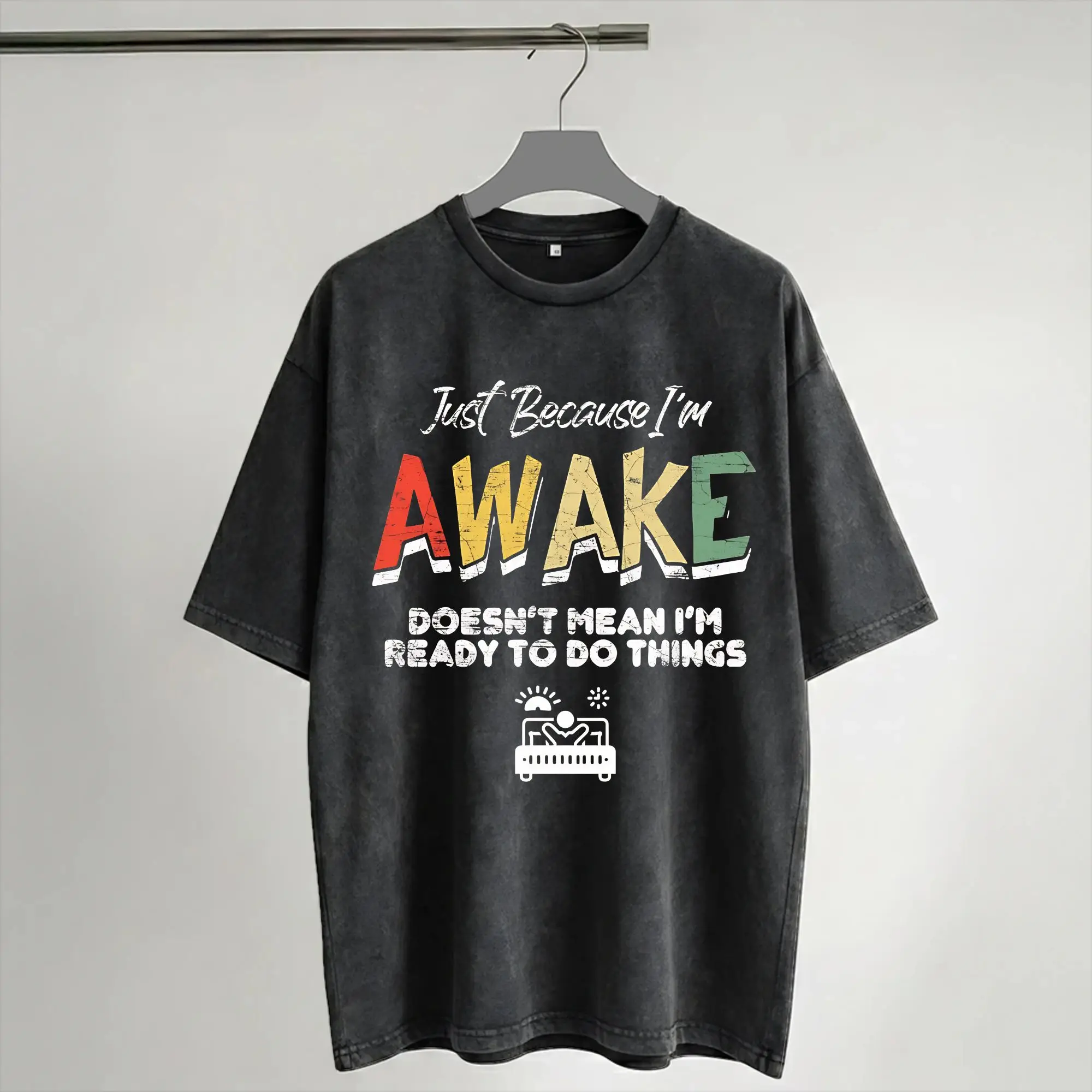 Just Because I'm Awake Doesn't Mean I'm Ready To Do T Shirts Hip Hop Washed Harajuku T-Shirts Novelty for Men Women Streetwear