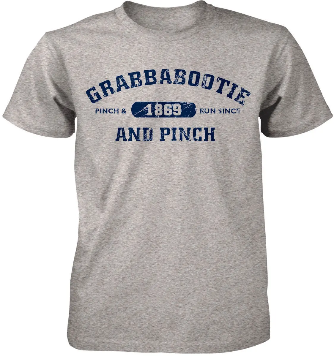 

Grabbabootie Pinch & Run Since 1869 Adult T-Shirt - Funny Humor Rude Party Gift