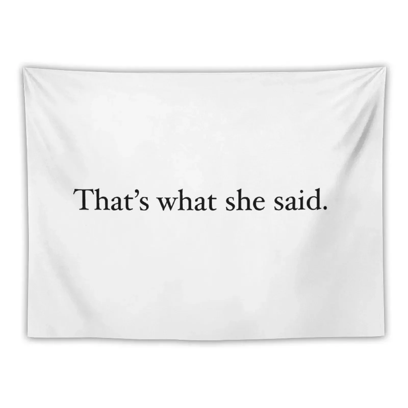 

That's What She Said Tapestry Wall Hangings Decoration Aesthetic Room Decorations House Decor Decoration Aesthetic Tapestry