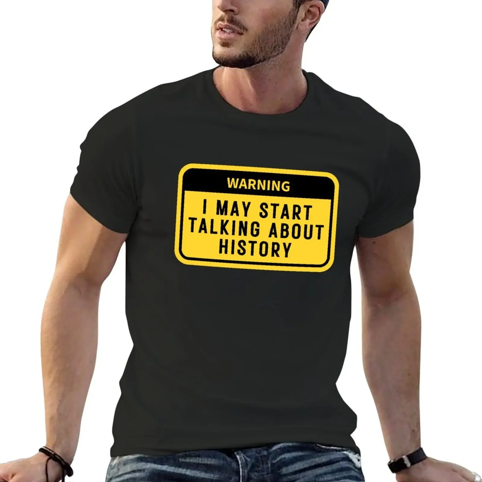 

Warning i may start talking about history funny history teacher gift T-Shirt blacks plain black t shirts men