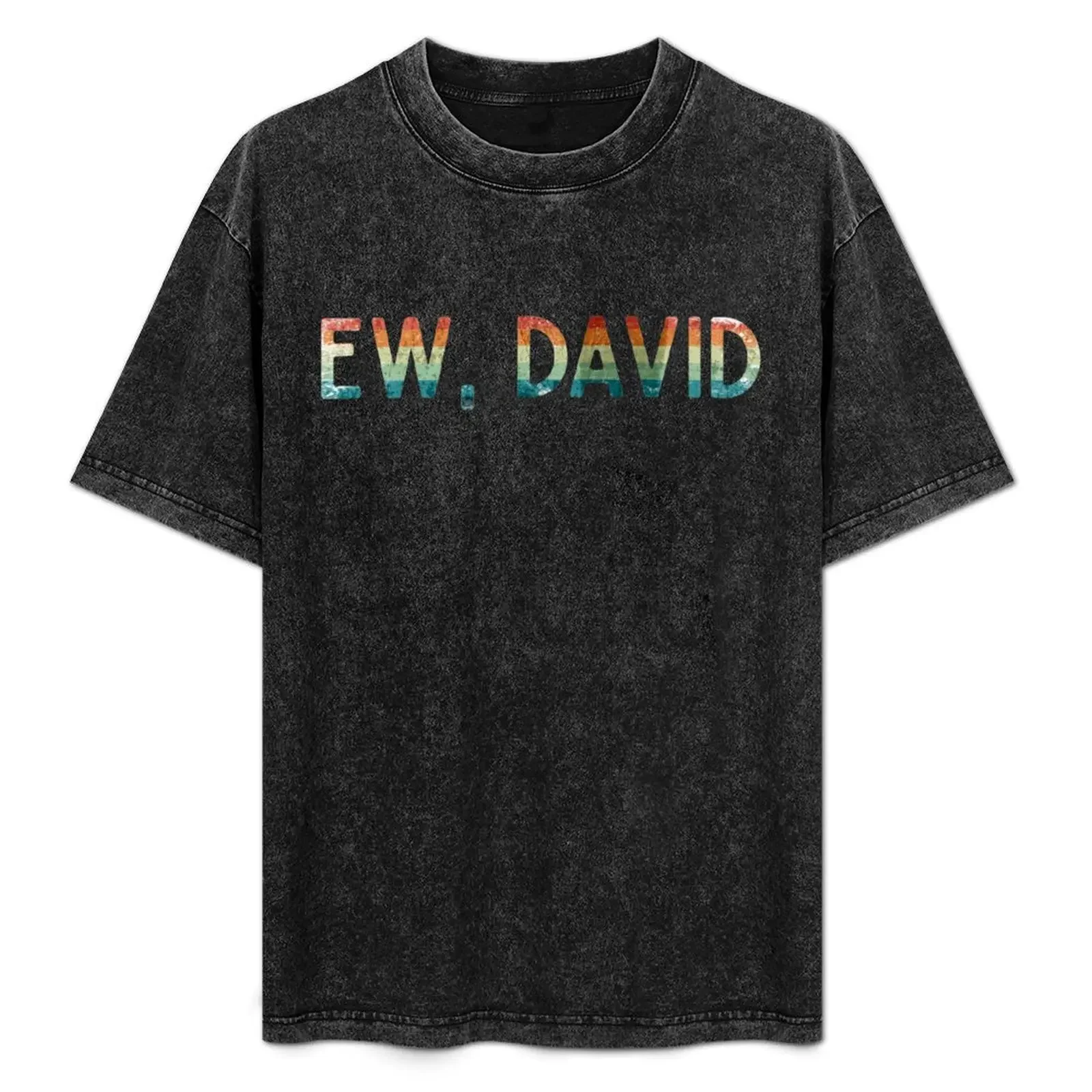 

Ew David vintage rainbow funny quote T-Shirt vintage anime shirt tees gifts for boyfriend mens graphic t-shirts pack