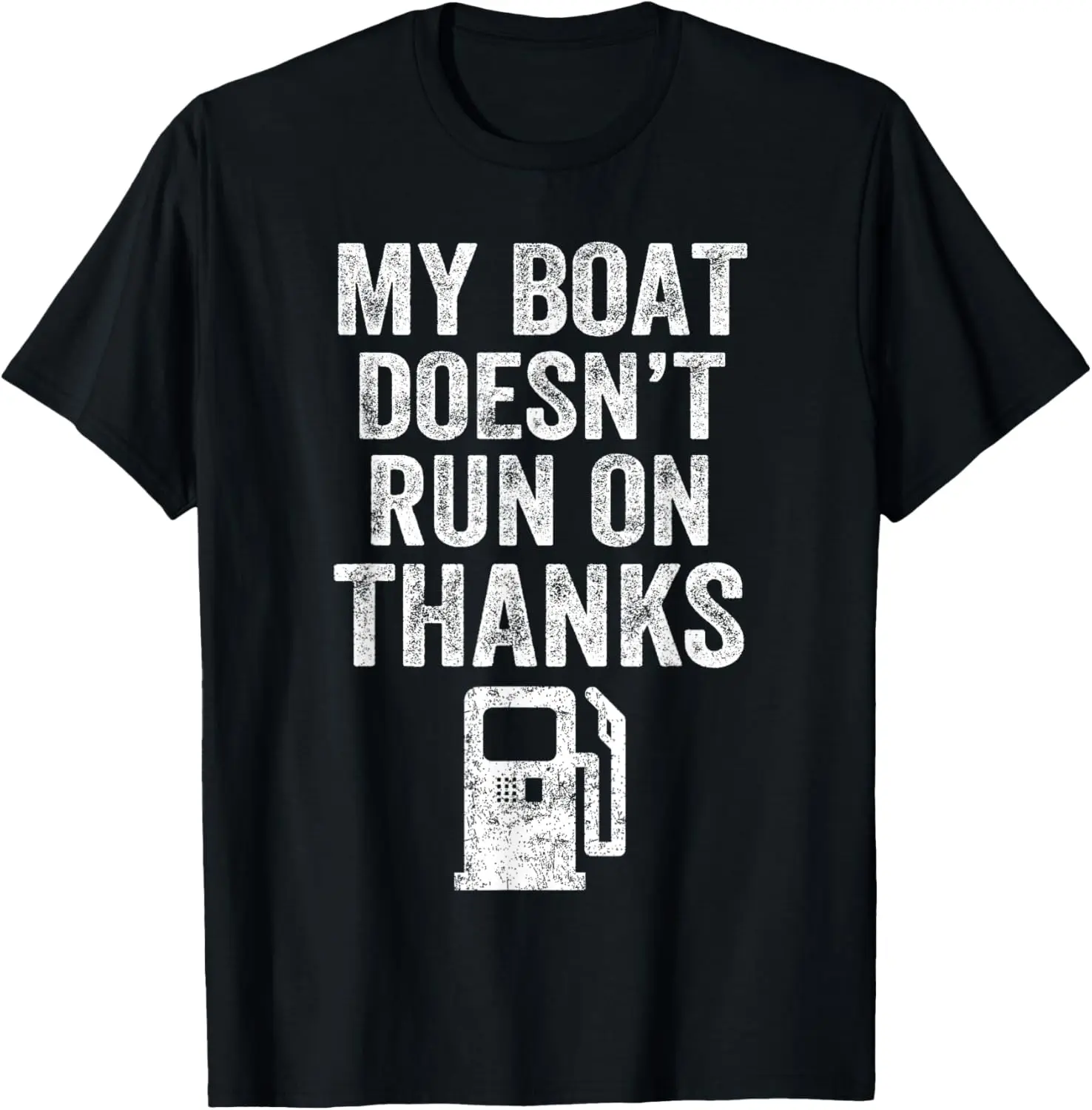 

My Boat Doesn't Run On Thanks Boating Gifts for Boat Owners T-Shirt