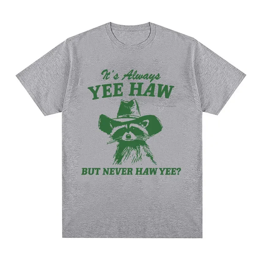 2026Yee Haw But Never Haw Yee?  T-Shirt Funny Raccoon Cowboy Meme T-Shirts Men\'s Women 100% Cotton Oversized Streetwear