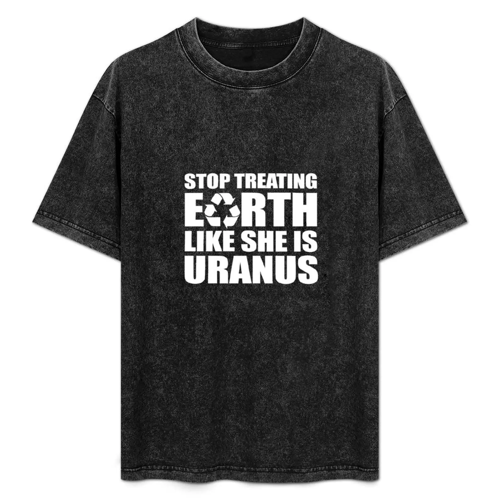 

Stop Treating Earth Like Uranus T-Shirt Urban Casual Loose Fit Tee