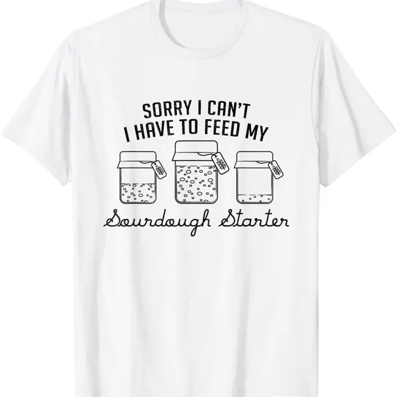 Funny Mama Sorry I Can'T Have To Feed My Sourdough Starter T Shirt