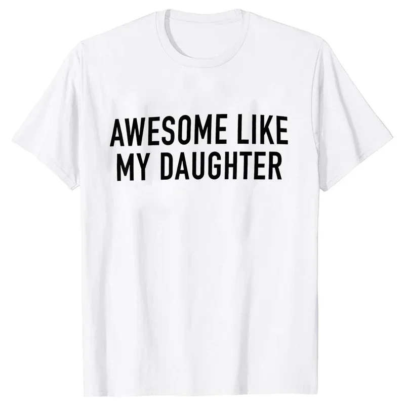 Funny Shirt for Men Awesome Like My Daughter Printe Men's T-shirts Fathers Dad T Shirts Funny Dad Tees Summer Brand Tee Shirt image 4