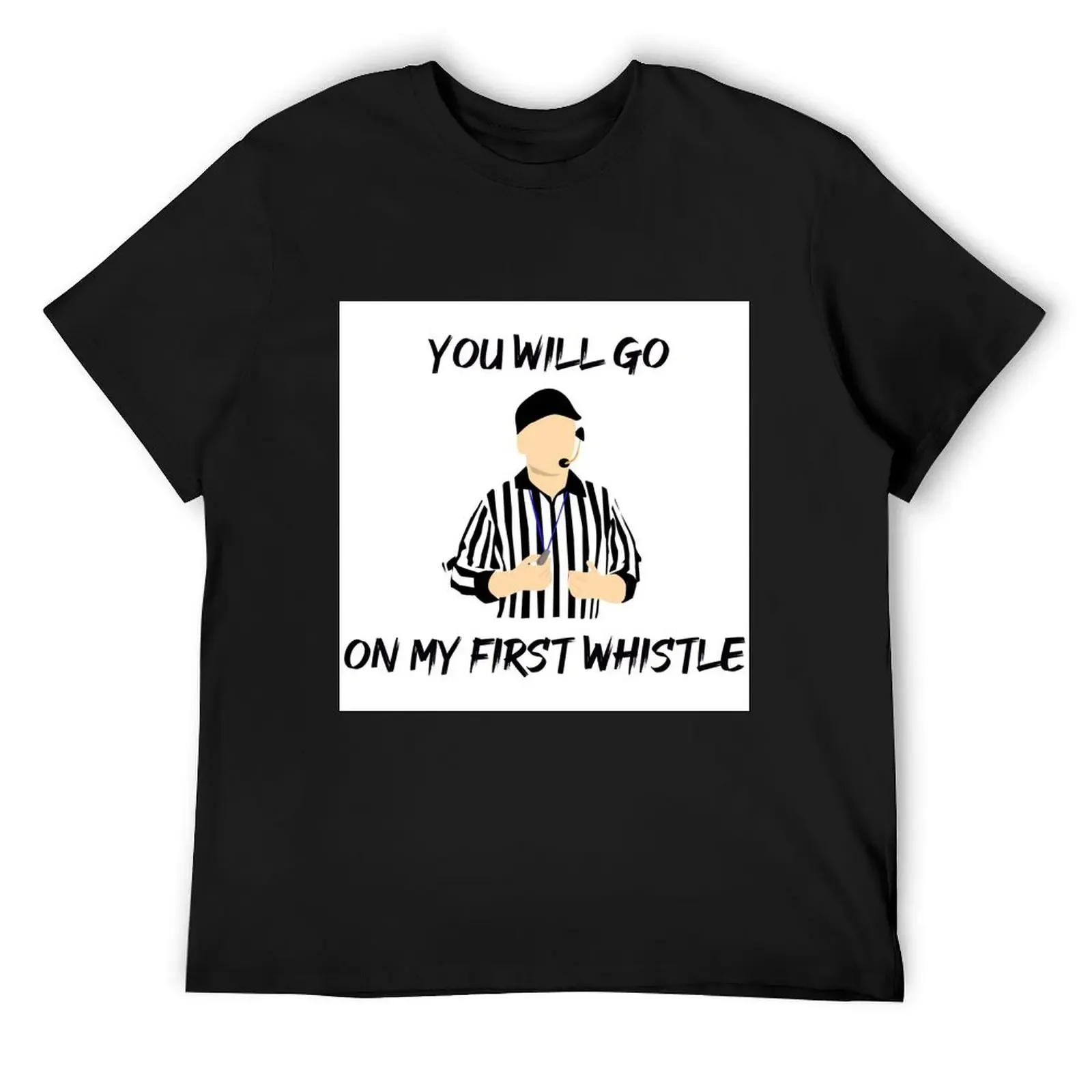 

You will go on my first whistle T-Shirt summer top sports fans t shirts for men graphic