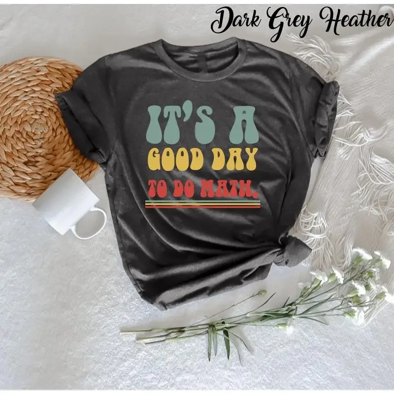 It's A Good Day To Do Math T Shirt Lover for Teacher Week Funny