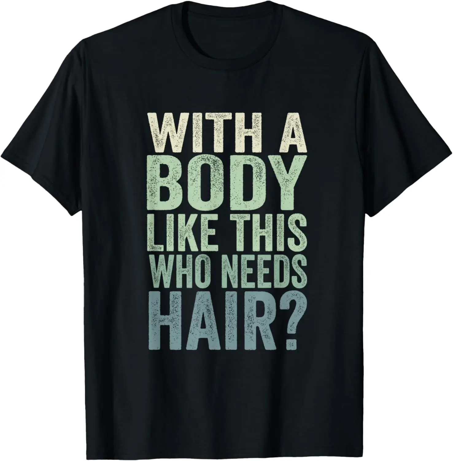 Mens With A Body Like This Who Needs Hair Balding Funny Dad T-Shirt