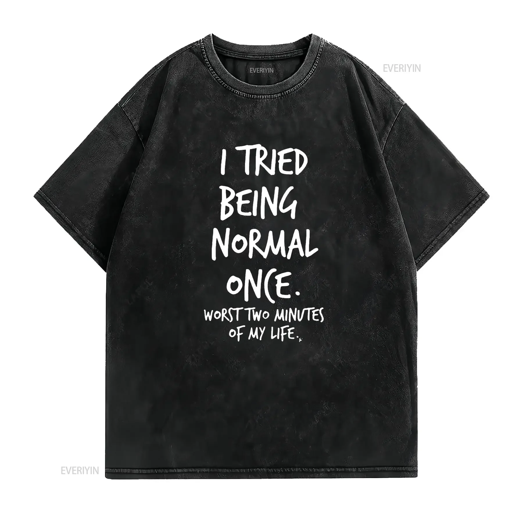 I Tried Being Normal Once Worst Two Minutes Of My Life Funny T Shirt vintage Washed Versatile streetwear Unisex Soft