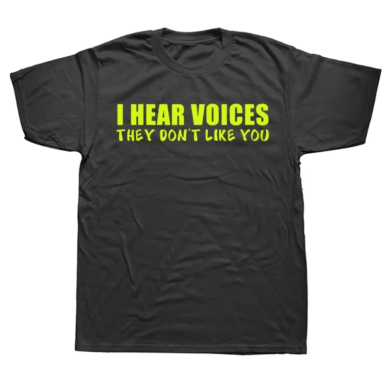 I Hear Voices They Don't Like You Funny Sarcastic Humor Gift T-Shirt Crazy Custom Tops Shirts Cotton Man Women Top T-Shirts 2026