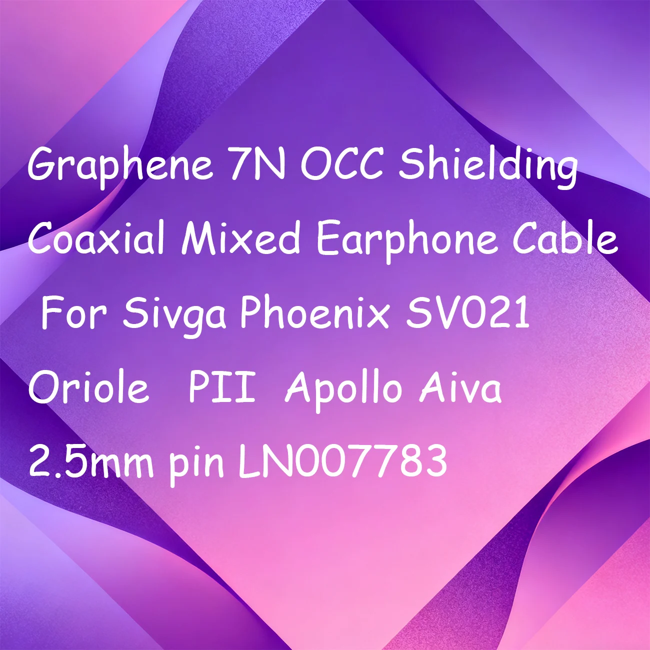Graphene 7N OCC Shielding Coaxial Mixed Earphone Cable For Sivga Phoenix SV021 Oriole   PII  Apollo Aiva 2.5mm pin LN007783