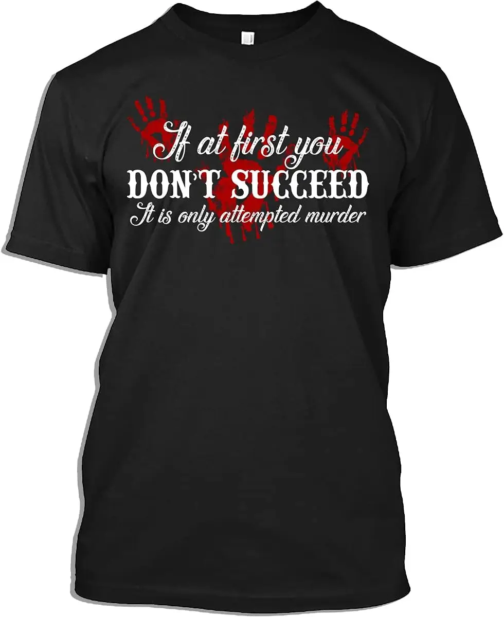 Halloween Tshirt If at First You Don't Succeed It is Only Attempted Murder Gift T-Shirt for Men Women